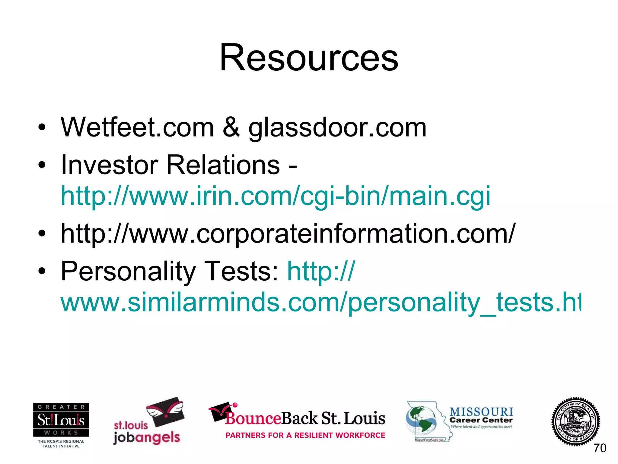 Resources Wetfeet.com & glassdoor.com Investor Relations -  http://www.irin.com/cgi-bin/main.cgi http://www.corporateinformation.com/  Personality Tests:  http:// www.similarminds.com/personality_tests.html   