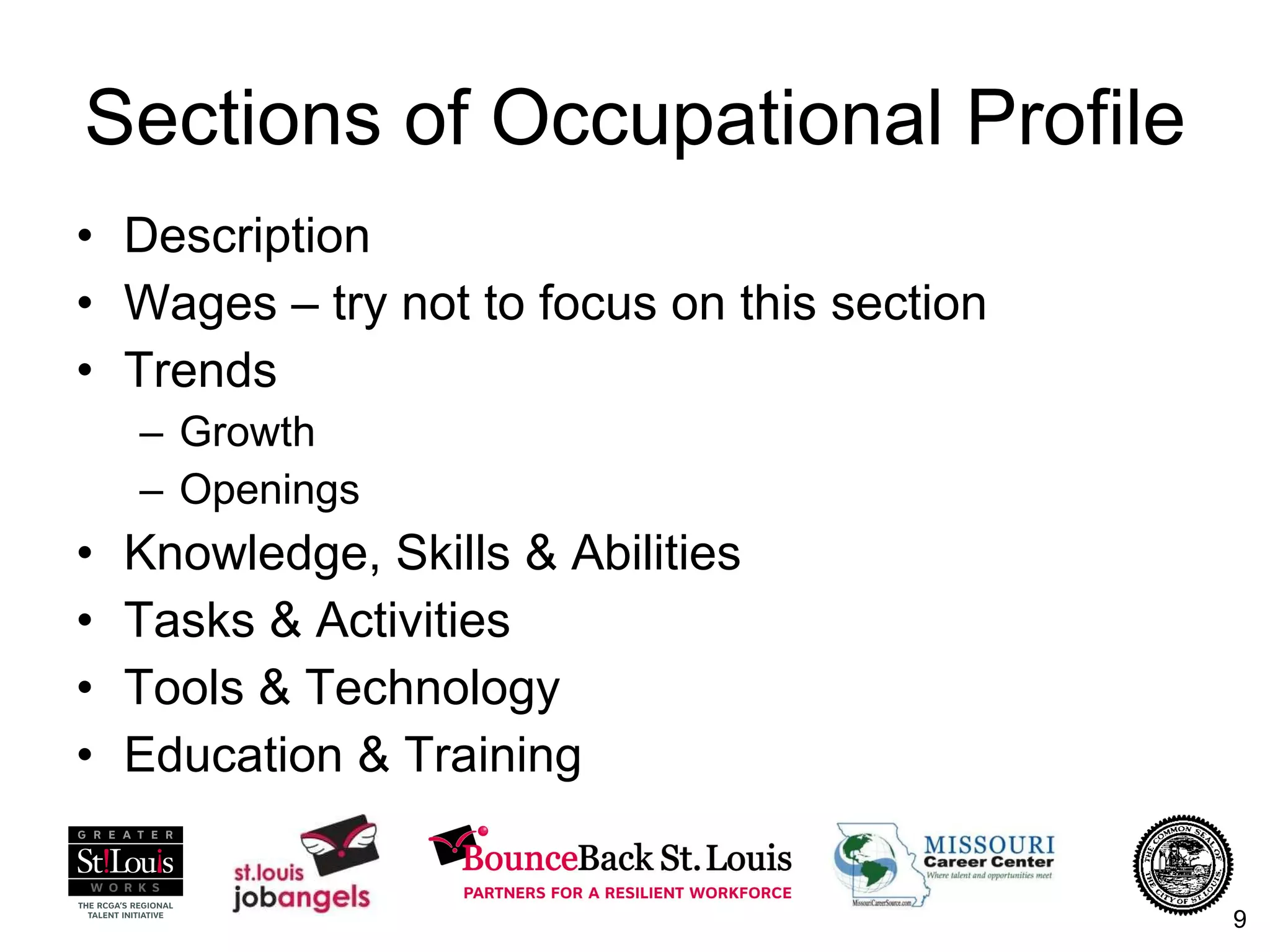 Sections of Occupational Profile Description  Wages – try not to focus on this section Trends Growth Openings Knowledge, Skills & Abilities Tasks & Activities Tools & Technology Education & Training 