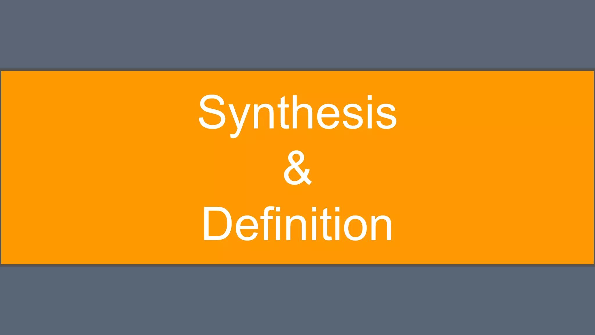 Synthesis
&
Definition
 