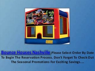 Bounce Houses Nashville Please Select Order By Date
To Begin The Reservation Process. Don't Forget To Check Out
The Seasonal Promotions For Exciting Savings....
 