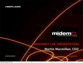 MIDEMNET LAB PRESENTATION
                                     Martin Macmillan, CEO


                                 1
Saturday, January 22, 2011
 