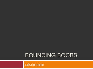 Bouncing Boobs calorie meter 