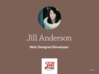 Jill Anderson
Web Designer/Developer
#howlive
 