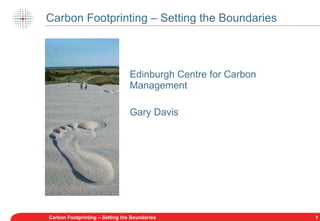 Carbon Footprinting – Setting the Boundaries ,[object Object],[object Object],Carbon Footprinting – Setting the Boundaries 