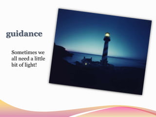 guidanceSometimes we all need a little bit of light!