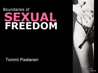 Tommi Paalanen
Boundaries of
Pic:
Qumma
SEXUAL
FREEDOM
 