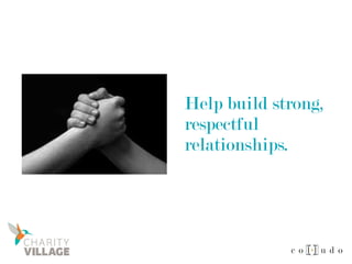 Help build strong,
respectful
relationships.
 
