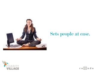 Sets people at ease.
 