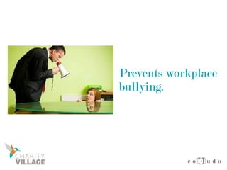 Prevents workplace
bullying.
 