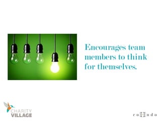 Encourages team
members to think
for themselves.
 