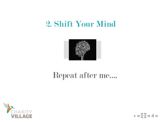 2. Shift Your Mind
Repeat after me….
 