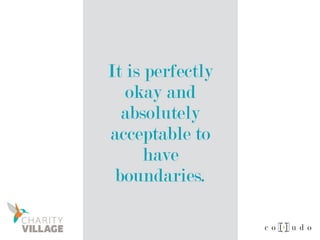 It is perfectly
okay and
absolutely
acceptable to
have
boundaries.
 