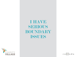 I HAVE
SERIOUS
BOUNDARY
ISSUES
 