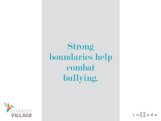 Strong
boundaries help
combat
bullying.
 