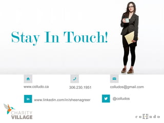 www.colludo.ca 306.230.1951 colludos@gmail.com
@colludoswww.linkedin.com/in/sheenagreer
Stay In Touch!
 