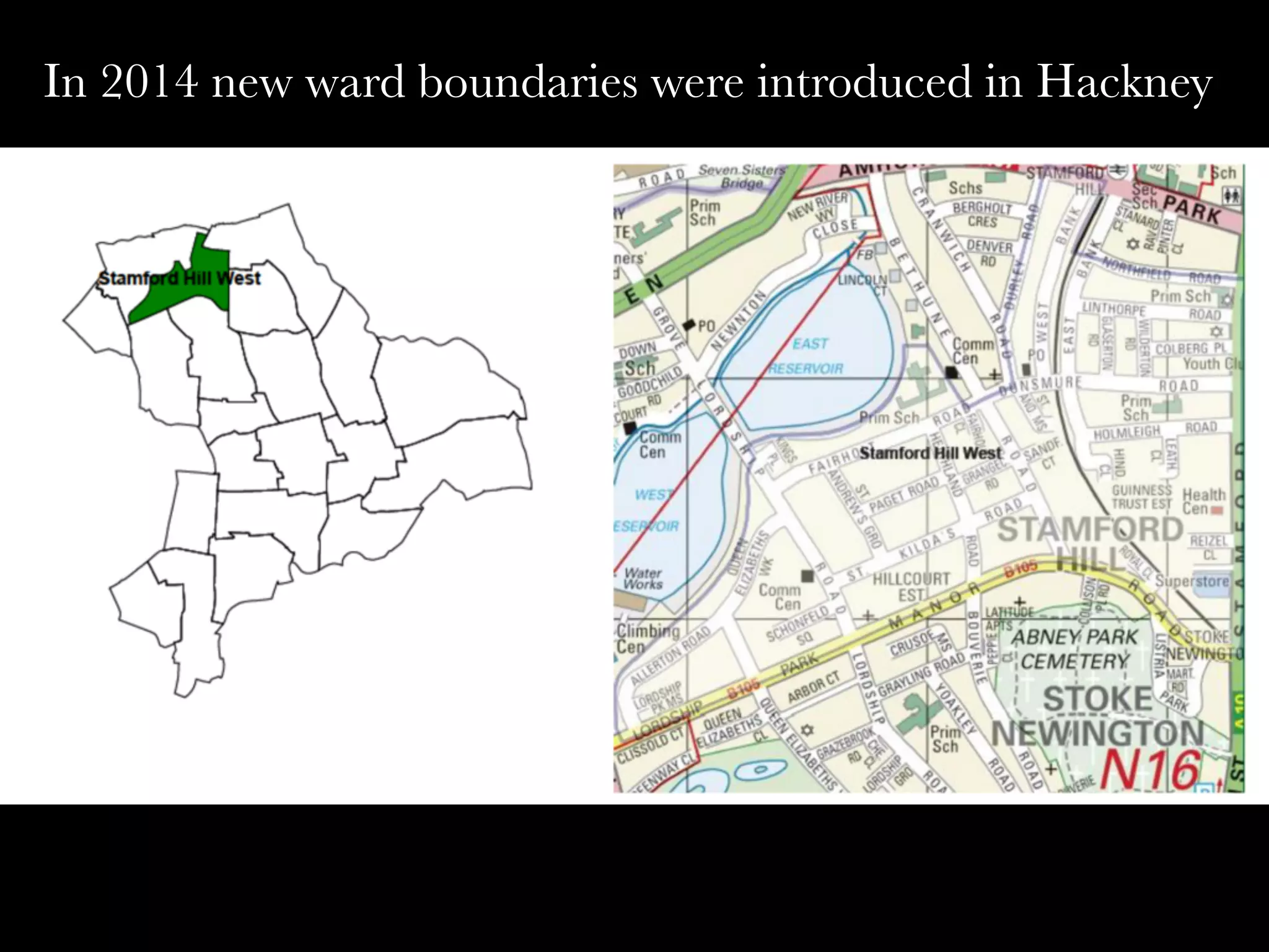 In 2014 new ward boundaries were introduced in Hackney
 