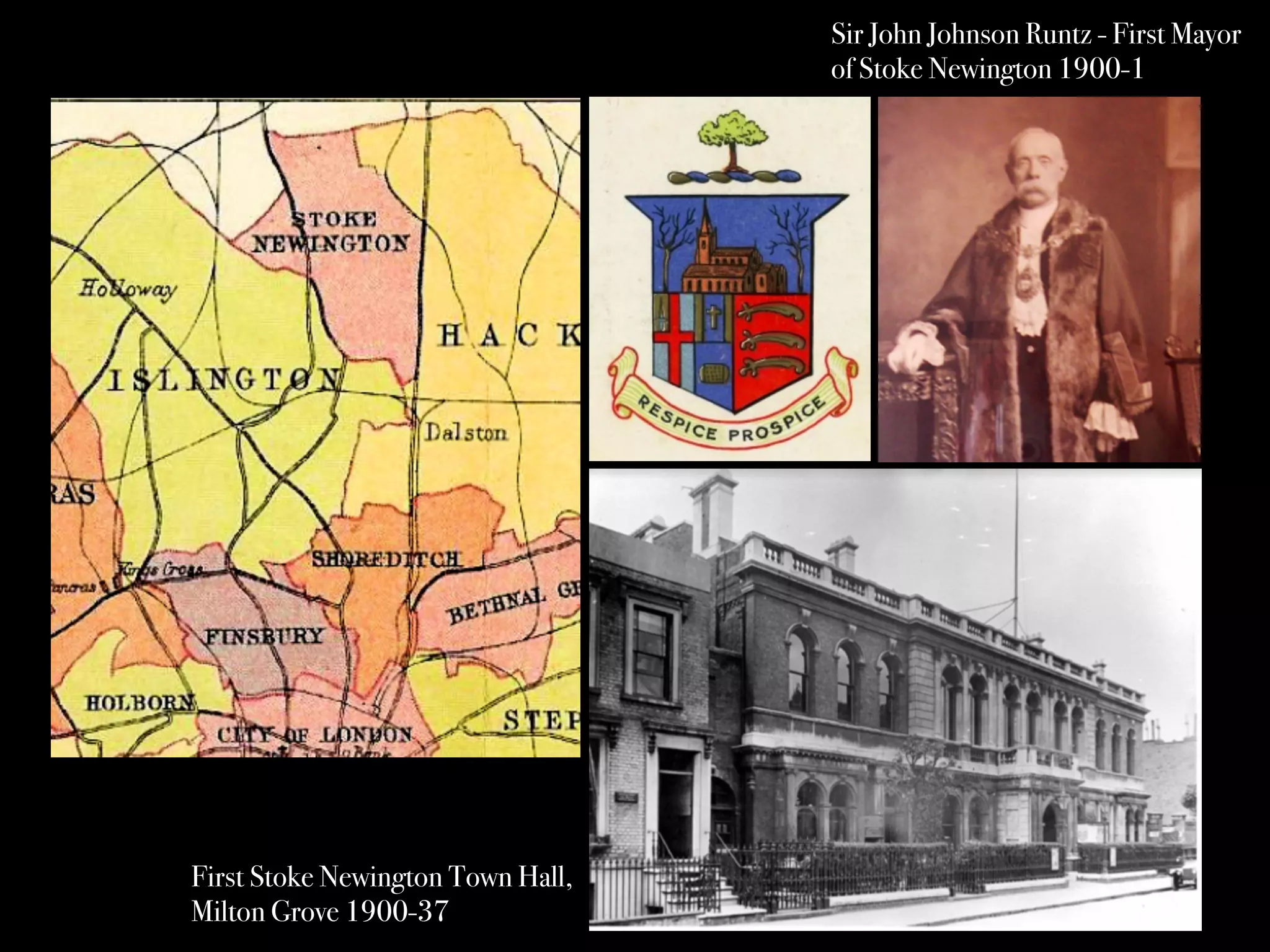 Sir John Johnson Runtz - First Mayor
of Stoke Newington 1900-1
First Stoke Newington Town Hall,
Milton Grove 1900-37
 
