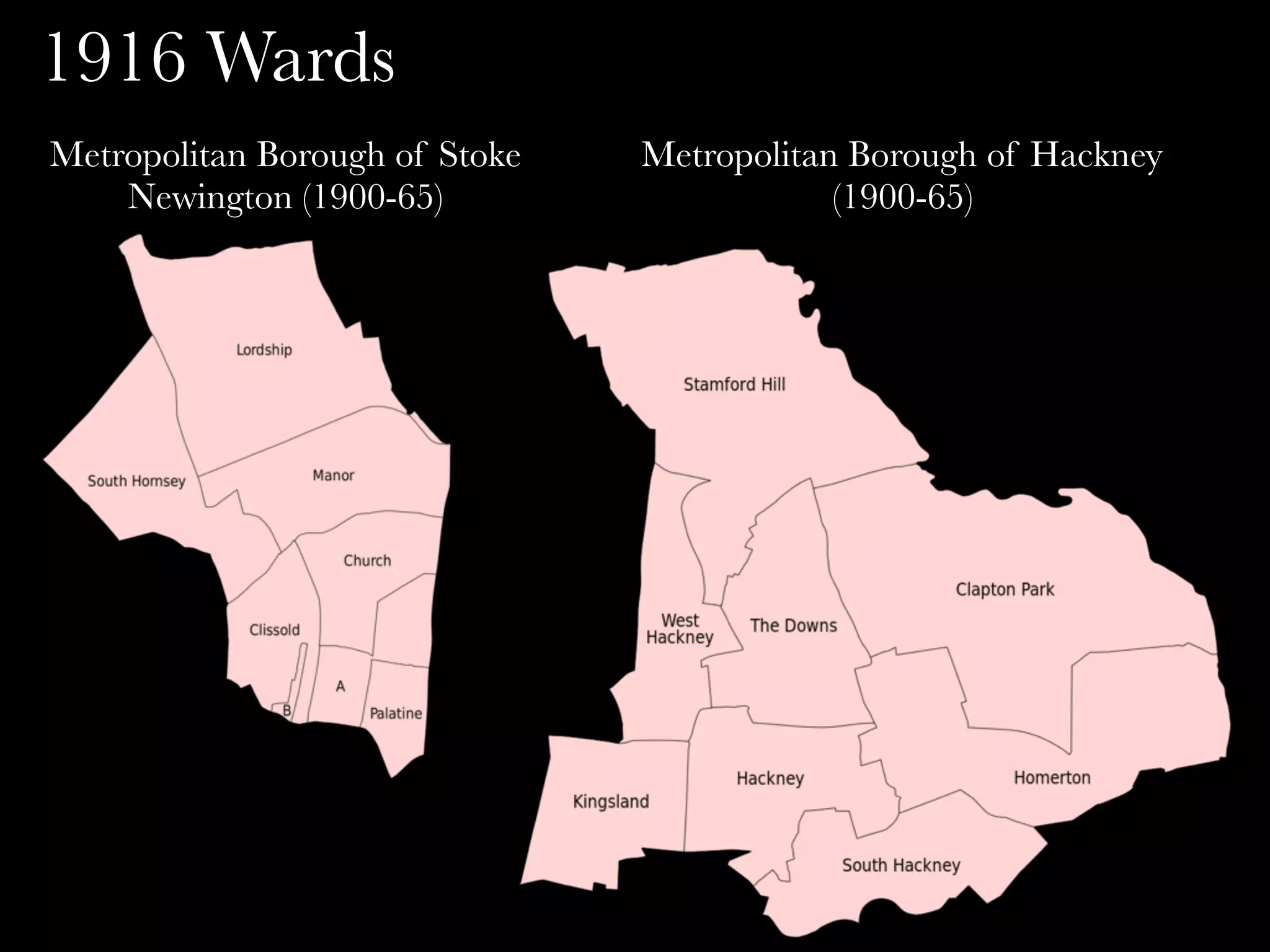Metropolitan Borough of Stoke
Newington (1900-65)
Metropolitan Borough of Hackney
(1900-65)
1916 Wards
 