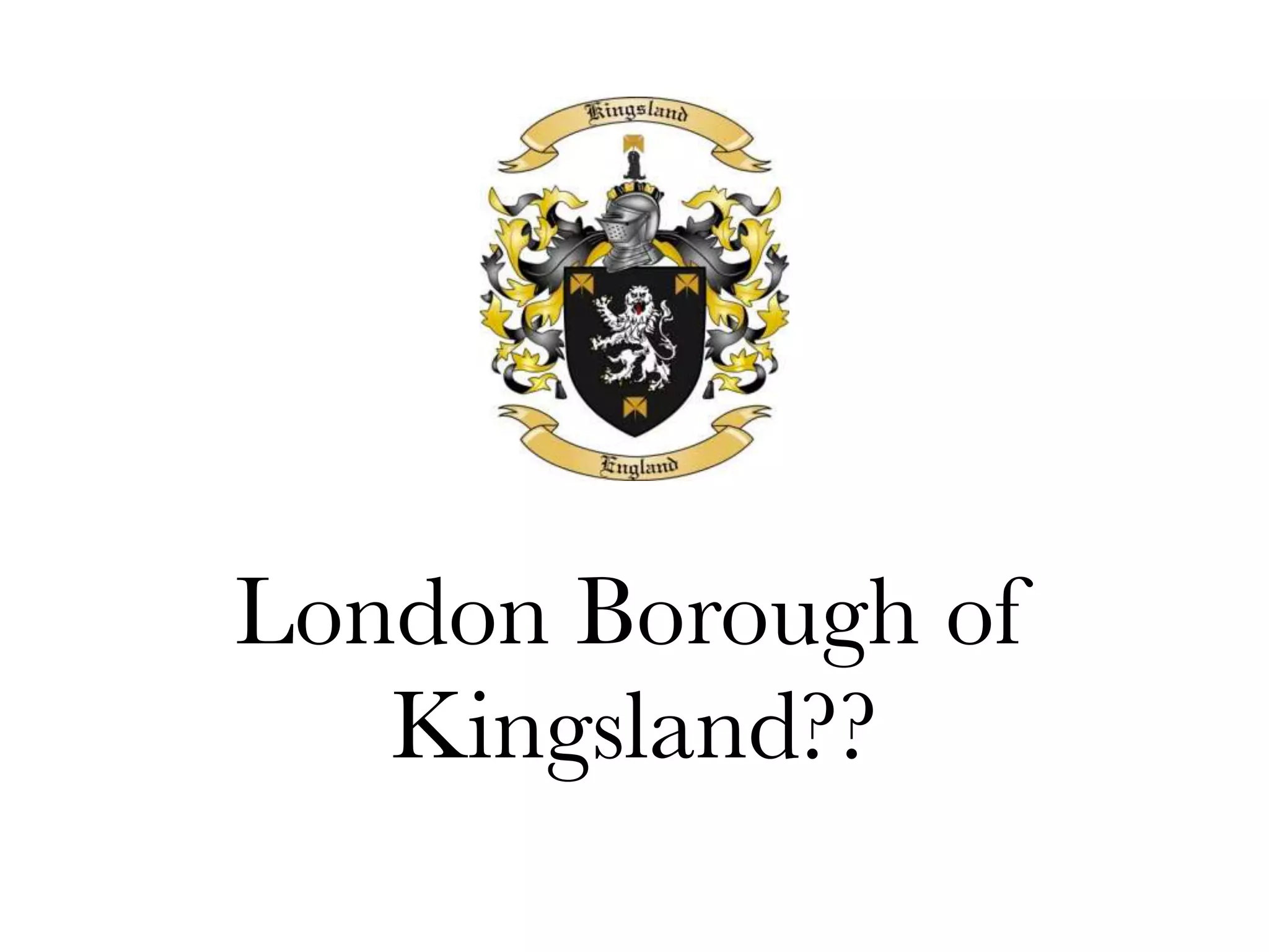 London Borough of
Kingsland??
 