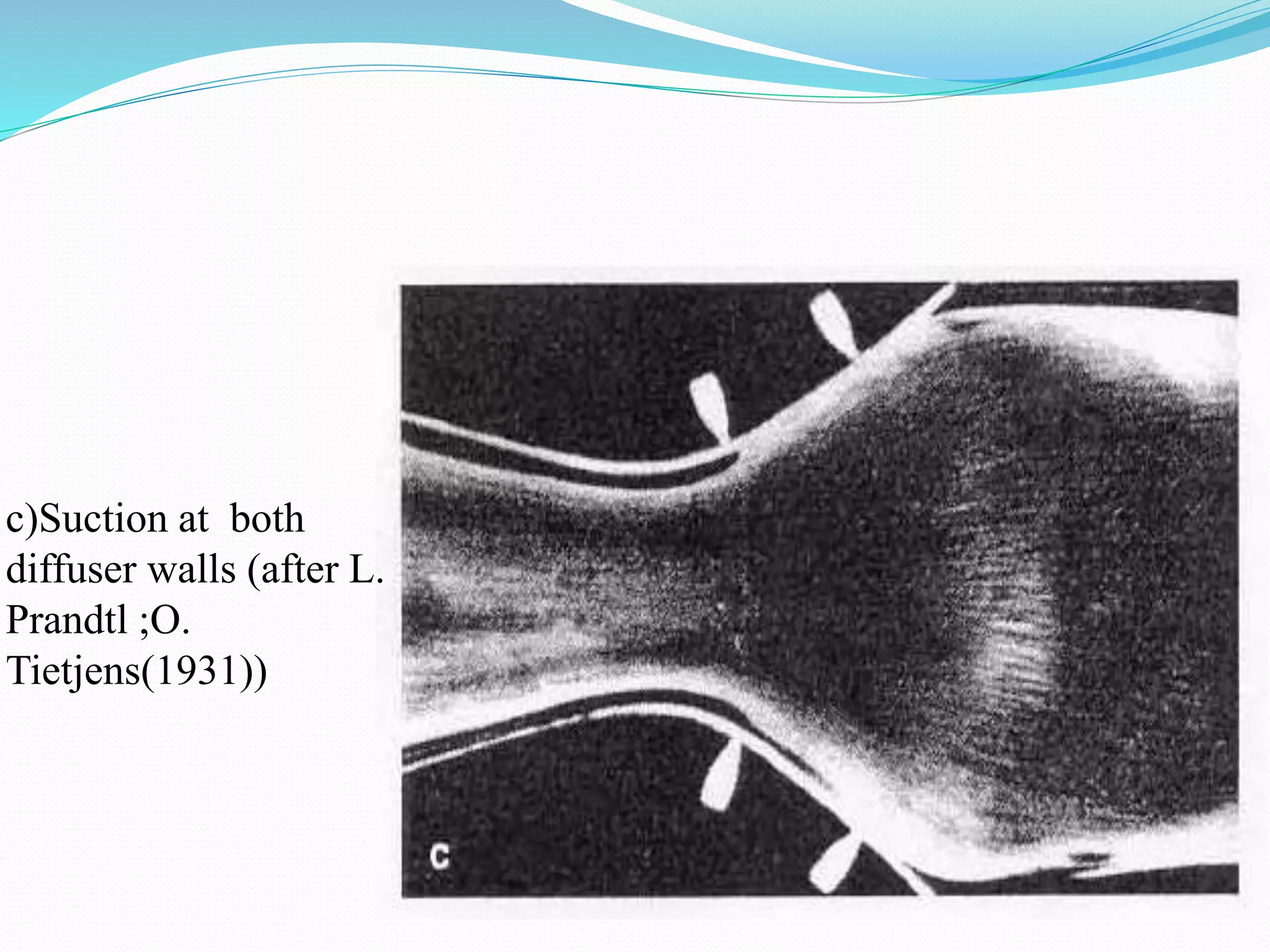 c)Suction at both
diffuser walls (after L.
Prandtl ;O.
Tietjens(1931))
 