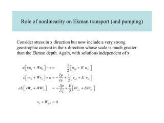 Role of nonlinearity on Ekman transport (and pumping)
Consider stress in x direction but now include a very strong
geostro...