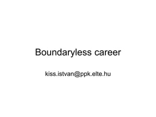 Boundaryless career
kiss.istvan@ppk.elte.hu
 