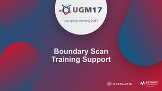 Boundary Scan
Training Support
 