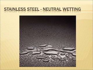 STAINLESS STEEL - NEUTRAL WETTING 
 