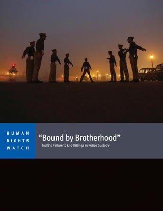 “Bound by Brotherhood”
India’s Failure to End Killings in Police Custody
H U M A N
R I G H T S
W A T C H
 