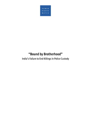 “Bound by Brotherhood”
India’s Failure to End Killings in Police Custody
 