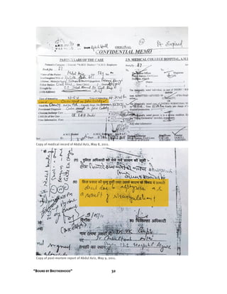 “BOUND BY BROTHERHOOD” 32
Copy of medical record of Abdul Aziz, May 8, 2011.
Copy of post-mortem report of Abdul Aziz, May 9, 2011.
 