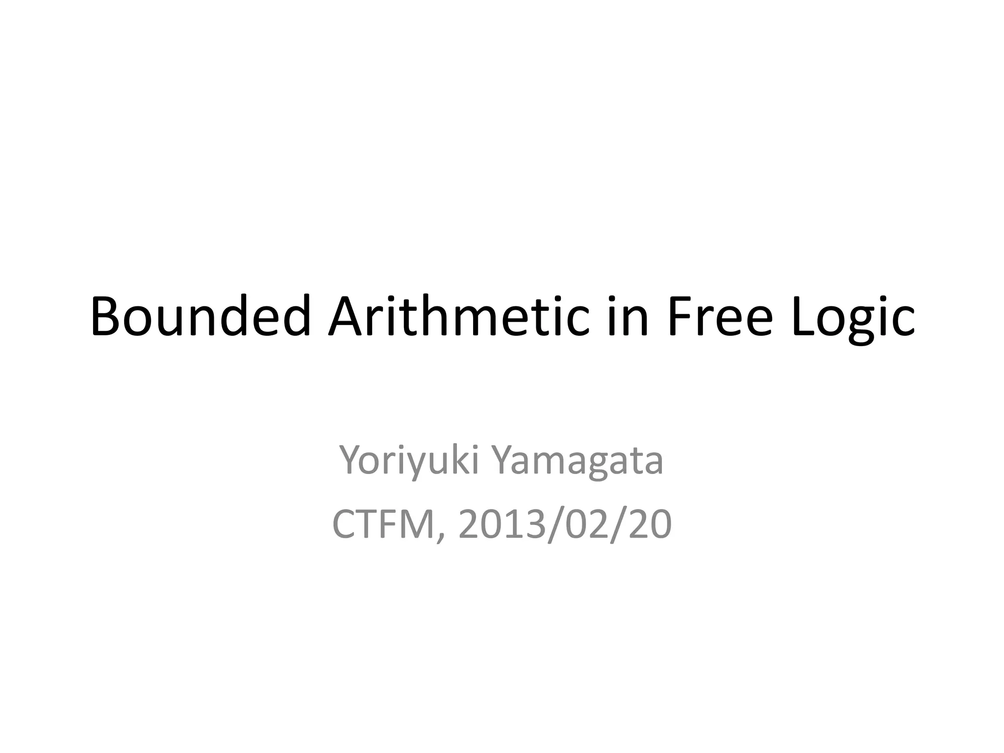 Bounded Arithmetic in Free Logic

         Yoriyuki Yamagata
         CTFM, 2013/02/20
 