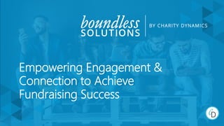 Empowering Engagement &
Connection to Achieve
Fundraising Success
 