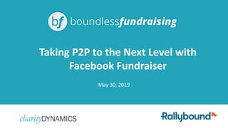 May 30, 2019
Taking P2P to the Next Level with
Facebook Fundraiser
 
