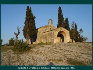 St Sixte à Eygalières, simple et élégante, date de 1155
 