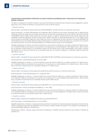114 BOURBON RAPPORT FINANCIER 2008
COMPTES SOCIAUX4
CONVENTIONS ET ENGAGEMENTS APPROUVÉS AU COURS D’EXERCICES ANTÉRIEURS DONT L’EXÉCUTION S’EST POURSUIVIE
DURANT L’EXERCICE
Par ailleurs, en application du Code de commerce, nous avons été informés que l’exécution des conventions et des engagements suivants,
approuvés au cours d’exercices antérieurs, s’est poursuivie au cours du dernier exercice.
Première convention>
Nature et objet : commandes de navires auprès de la société SINOPACIFIC, assorties d’avances sur contrats de construction.
Dates d’autorisation : le conseil d’administration du 8 septembre 2003 a décidé de ne pas investir directement dans le capital de cette
société de construction navale, tout en prenant acte du fait que certaines des commandes de navires de la ﬂotte de la branche maritime
de BOURBON seraient conﬁées à ladite société de construction navale. Les relations existantes entre les deux parties avaient alors été
considérées comme des opérations courantes conclues à des conditions normales. Le conseil d’administration du 21 mars 2005, compte
tenu du volume de commandes traitées avec cette société, est revenu sur l’appréciation de cette convention en autorisant BOURBON, par
l’intermédiaire de l’une de ses ﬁliales (Bourbon Supply Investissements), à accroître le volume d’activités avec ce chantier et à lui consentir
des avances ﬁnancières, au titre des commandes passées, en corrélation avec les navires en cours de réalisation.
Modalités d’application sur l’exercice : 20 navires ont été livrés au cours de l’exercice 2008, pour un montant cumulé de 220 millions d’euros.
Au 31 décembre 2008, les commandes en cours portent sur 94 navires pour un montant global de 1 585 millions d’euros ; elles ont donné
lieu au versement cumulé d’avances sur commandes à hauteur de 594 millions d’euros. Votre société bénéﬁcie d’une caution consentie
par JACCAR S.A.S au titre de la restitution de ces acomptes versés pour un montant qui s’élève au 31 décembre 2008 à la somme de
498 millions d’euros.
Deuxième convention>
Nature et objet : commandes de navires auprès de la société WEST ATLANTIC SHIPYARD, assorties d’avances sur contrats de construction.
Date d’autorisation : Conseil d’administration du 20 mars 2006.
Modalités d’application sur l’exercice : 7 navires ont été livrés au cours de l’exercice 2008, pour un montant cumulé de 12,7 millions d’euros.
Au 31 décembre 2008, les commandes en cours portent sur 18 navires pour un montant global de 39,5 millions d’euros ; elles ont donné
lieu au versement cumulé d’avances sur commandes à hauteur de 7,3 millions d’euros.
Troisième convention>
Nature et objet : commandes de navires auprès de la société SEAS, assorties d’avances sur contrats de construction.
Date d’autorisation : Conseil d’administration du 11 septembre 2006.
Modalités d’application sur l’exercice : 7 navires ont été livrés au cours de l’exercice 2008, pour un montant cumulé de 6,7 millions d’euros.
Au 31 décembre 2008, les commandes en cours portent sur 20 navires pour un montant global de 30,6 millions d’euros ; elles ont donné
lieu au versement cumulé d’avances sur commandes à hauteur de 9,6 millions d’euros.
Quatrième convention>
Nature et objet : commandes de navires auprès de la société PIRIOU S.A.S., assorties d’avances sur contrats de construction.
Date d’autorisation : Décision du Président des Abeilles du 17 mars 2006.
Modalités d’application sur l’exercice : 2 navires ont été livrés au cours de l’exercice 2008, pour un montant cumulé de 3,3 millions d’euros.
Au 31 décembre 2008, les commandes en cours portent sur 4 navires pour un montant global de 14,8 millions d’euros ; elles ont donné lieu
au versement d’avances sur commandes à hauteur de 6,5 millions d’euros.
Cinquième convention>
Nature et objet : prestations de management facturées par la société JACCAR S.A.S.
Date d’autorisation : Conseil d’administration du 22 mars 2004.
Modalités d’application sur l’exercice : en exécution de cette convention, le montant hors taxes des prestations facturées au titre de l’exercice
2008 se compose d’une partie ﬁxe de 360 000 euros et d’une partie variable, calculée sur la base de 1 % du résultat net consolidé part du
groupe de BOURBON, plafonnée à 750 000 euros.
Administrateur intéressé : Monsieur Jacques d’Armand de Chateauvieux, Président Directeur Général de votre société, et Président de
JACCAR S.A.S.
090430DRF_Bourbon_FR.indb 114 19/05/09 12:19:37
 