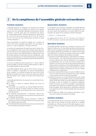 141BOURBON RAPPORT FINANCIER 2008
6AUTRES INFORMATIONS JURIDIQUES ET FINANCIÈRES
2 De la compétence de l’assemblée générale extraordinaire
Treizième résolution
L’assemblée générale, par dérogation aux dispositions de l’article
L. 225-96, statuant aux conditions de quorum et de majorité
requises pour les assemblées générales extraordinaires prévues
à l’article L. 225-98, après avoir pris connaissance du rapport
du conseil d’administration, décide d’augmenter le capital social
de 3 522 922 euros pour le porter de 35 229 221 euros à
38 752 143 euros par voie d’incorporation de partie du poste
« Primes d’émission ».
Cette augmentation de capital est réalisée par la création de
5 546 130 actions attribuées gratuitement aux actionnaires, à
raison de 1 action nouvelle pour 10 actions anciennes.
Le montant de l’augmentation de capital, ainsi que le nombre d’ac-
tions nouvellement créées, seront le cas échéant augmentés de la
somme nécessaire en cas d’augmentation du capital constatée lors
de la mise en œuvre de la présente décision, intervenue par suite
de la levée d’options de souscription par leurs bénéﬁciaires, sous
réserve de la faculté pour le conseil d’administration de suspendre
temporairement les droits des titulaires d’options aﬁn de permettre
la réalisation de l’opération.
Les actions nouvelles porteront jouissance du 1er
janvier 2009 et
seront assimilées aux actions anciennes après paiement à celles-ci
du dividende afférent à l’exercice 2008.
L’assemblée générale décide que les droits formant rompus ne
seront ni cessibles ni négociables, les actions correspondantes
seront vendues ; les sommes provenant de cette vente seront
allouées aux titulaires des droits au plus tard trente jours après la
date d’inscription à leur compte du nombre entier d’actions leur
revenant.
L’assemblée générale donne tous pouvoirs au conseil d’administra-
tion à l’effet :
de mettre en œuvre la présente décision dès l’issue de■
l’assemblée ;
de procéder à un ajustement du montant déﬁnitif de l’incor-■
poration de réserves en tenant compte du nombre d’actions
composant le capital social à la date de la mise en œuvre de la
présente décision ;
de suspendre temporairement, si nécessaire, l’exercice des■
droits des titulaires d’options de souscription aﬁn de permettre
la réalisation de l’opération ;
de prendre ensuite toutes mesures nécessaires à l’effet de■
préserver les droits des titulaires d’options de souscription dans
les conditions prévues par la loi ;
de manière générale, de prendre toutes mesures nécessaires à la■
bonne exécution de la présente décision.
Quatorzième résolution
En conséquence de la résolution précédente, l’assemblée générale
extraordinaire décide de modiﬁer l’article 7 des statuts ainsi qu’il
suit (sous réserve de l’ajustement du montant déﬁnitif de l’aug-
mentation de capital comme stipulé à la treizième résolution) :
ARTICLE 7 – CAPITAL SOCIAL>
Le capital social est ﬁxé à 38 752 143 euros. Il est divisé en
61 007 432 actions. Les actions sont toutes de même catégorie.
Quinzième résolution
L’assemblée générale, statuant aux conditions de quorum et de
majorité requises pour les assemblées générales extraordinaires,
après avoir pris connaissance du rapport du conseil d’administration
et du rapport spécial des commissaires aux comptes, dans le cadre
de l’autorisation de rachat de ses propres actions par la société,
objet de la onzième résolution de la présente assemblée,
1) autorise le conseil d’administration, conformément aux disposi-
tions de l’article L. 225-209 du Code de commerce, à annuler,
en une ou plusieurs fois, dans les proportions et aux époques
qu’il déterminera, tout ou partie des actions acquises par la
société au titre de la mise en œuvre des diverses autorisations
d’achat d’actions données par l’assemblée générale au conseil
d’administration, présente ou future, dans la limite de 10 % du
capital social de la société par période de 24 mois et à réduire
corrélativement le capital social ;
2) autorise le conseil d’administration à imputer la différence entre
le prix de rachat des actions annulées et leur valeur nominale
sur tous postes de primes et réserves disponibles ;
3) confère tous pouvoirs au conseil d’administration avec faculté
de subdélégation, pour procéder à cette ou ces réduction(s) de
capital, notamment arrêter le montant déﬁnitif de la réduction
de capital, en ﬁxer les modalités, en constater la réalisation,
impartir de passer les écritures comptables correspondantes
et procéder à la modiﬁcation corrélative des statuts, effectuer
toutes formalités, toutes démarches et déclarations auprès de
tous organismes et d’une manière générale, faire tout ce qui est
nécessaire ;
4) ﬁxe la durée de validité de la présente autorisation à dix-
huit mois à compter de la présente assemblée.
Seizième résolution
L’assemblée générale donne tous pouvoirs au porteur d’un original,
d’une copie ou d’un extrait du procès-verbal de la présente
assemblée pour effectuer toutes les formalités légales ou admi-
nistratives et faire tous dépôts et publicité prévus par la législation
en vigueur.
090430DRF_Bourbon_FR.indb 141 19/05/09 12:19:39
 