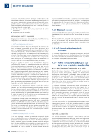 48 BOURBON RAPPORT FINANCIER 2008
COMPTES CONSOLIDÉS3
d’un autre instrument quasiment identique, l’analyse des ﬂux de
trésorerie actualisés et les modèles de valorisation des options. Le
cas échéant, la juste valeur est appréciée sur la base de la quote-
part des capitaux propres détenus. L’appréciation peut également
tenir compte des paramètres suivants, dans la mesure où ceux-ci
sont mesurables de manière ﬁable :
des plus-values latentes éventuelles, notamment de nature■
immobilière ;
des perspectives de rentabilité.■
DÉPRÉCIATION D’ACTIFS FINANCIERS
Le groupe apprécie à chaque date de clôture si un actif ﬁnancier ou
un groupe d’actifs ﬁnanciers est déprécié.
Actifs comptabilisés au coût amorti>
S’il existe des indications objectives d’une perte de valeur sur des
prêts et créances comptabilisés au coût amorti, le montant de la
perte est égal à la différence entre la valeur comptable de l’actif et la
valeur actualisée des ﬂux de trésorerie futurs estimés (hors pertes
de crédit futures qui n’ont pas été encourues), actualisée au taux
d’intérêt effectif d’origine (c’est-à-dire au taux d’intérêt effectif
calculé lors de la comptabilisation initiale). La valeur comptable de
l’actif est réduite via l’utilisation d’un compte de dépréciation. Le
montant de la perte est comptabilisé au compte de résultat.
Le groupe apprécie en premier lieu si des indications objectives
de dépréciation existent sur une base individuelle pour des actifs
ﬁnanciers individuellement signiﬁcatifs, de même que, sur une
base individuelle ou collective, pour des actifs ﬁnanciers qui ne
sont pas individuellement signiﬁcatifs. S’il détermine qu’il n’existe
pas d’indications objectives de dépréciation pour un actif ﬁnancier
considéré individuellement, d’un montant signiﬁcatif ou non, cet
actif est inclus dans un groupe d’actifs ﬁnanciers présentant des
caractéristiques de risque de crédit similaires, et ce groupe d’actifs
ﬁnanciers est soumis à un test de dépréciation collective. Les actifs
soumis à un test de dépréciation individuel et pour lesquels une
perte de valeur est comptabilisée ou continue de l’être, ne sont pas
inclus dans un test de dépréciation collectif.
Si le montant de la dépréciation diminue au cours d’un exercice
ultérieur, et si cette diminution peut être objectivement liée à un
événement survenu après la comptabilisation de la dépréciation,
la perte de valeur précédemment comptabilisée est reprise. Une
reprise de dépréciation est enregistrée en résultat pour autant que
la valeur comptable de l’actif ne devienne pas supérieure au coût
amorti à la date de reprise de la dépréciation.
S’agissant des créances clients, une dépréciation est comptabilisée
quand il existe une indication objective (telle qu’une probabilité de
faillite ou des difﬁcultés ﬁnancières signiﬁcatives du débiteur) que le
groupe ne sera pas en mesure de recouvrer les montants dus selon
les termes contractuels de la facture. La valeur comptable de la
créance client est réduite via l’utilisation d’un compte de correction
de valeur. Les encours dépréciés sont constatés en perte quand ils
sont jugés irrécouvrables.
Actifs ﬁnanciers disponibles à la vente>
Si un actif disponible à la vente est déprécié, un montant calculé
comme étant la différence entre, d’une part, son coût d’acquisition
(net de tout remboursement de principal et de tout amortisse-
ment), et d’autre part sa juste valeur actuelle, diminuée de toute
perte de valeur préalablement enregistrée en résultat, est transféré
des capitaux propres en résultat. Les dépréciations relatives à des
instruments de capitaux propres ne peuvent donner lieu à une
reprise comptabilisée en résultat. Les dépréciations relatives à des
instruments de dettes sont reprises en résultat si l’augmentation
de la juste valeur de l’instrument peut être objectivement reliée à
un événement survenu après la comptabilisation en résultat de la
perte de valeur.
1.5.9 Stocks et encours
Les stocks sont valorisés au prix moyen pondéré pour les matières
premières et au coût de production pour les encours et les produits
ﬁnis.
Pour les produits ﬁnis, lorsque le coût de production est supérieur
au tarif en vigueur à la date de l’inventaire, une dépréciation est
constatée aﬁn de ramener la valeur des stocks à leur valeur nette
de réalisation.
1.5.10 Trésorerie et équivalents de
trésorerie
La trésorerie et équivalents de trésorerie se composent des fonds
de caisse, des soldes bancaires, des dépôts à court terme, ainsi que
des valeurs mobilières de placement. La trésorerie et équivalents
de trésorerie sont évalués à leur juste valeur.
1.5.11 Actifs non courants détenus en vue
de la vente et activités abandonnées
ACTIFS NON COURANTS DÉTENUS EN VUE DE LA VENTE
Conformément aux dispositions d’IFRS 5, les actifs non courants
(ou groupe d’actifs), et les passifs y afférent, sont classés comme
« détenus en vue de la vente » lorsque leur valeur comptable sera
principalement recouvrée par le biais d’une transaction de vente
plutôt que par leur utilisation continue. Ce classement implique
que les actifs (ou le groupe d’actifs) destinés à être cédés soient
disponibles en vue de leur vente immédiate, en leur état actuel, et
que la vente soit hautement probable.
Le caractère hautement probable de la vente est apprécié en
fonction des critères suivants : la direction s’est engagée dans un
plan de cession des actifs (ou du groupe d’actifs) et un programme
pour trouver un acheteur et ﬁnaliser le plan a été lancé. De plus, les
actifs doivent être activement commercialisés en vue de la vente
à un prix raisonnable par rapport à sa juste valeur. La vente des
actifs (ou du groupe d’actifs) est supposée intervenir dans le délai
d’un an à compter de sa classiﬁcation en actifs détenus en vue de
la vente.
Les actifs non courants (ou groupe d’actifs) destinés à être cédés
classés comme détenus en vue de la vente sont évalués à la valeur
comptable antérieure des actifs ou à leur juste valeur minorée des
coûts de cession si celle-ci est inférieure. Ils ne sont plus amortis
à compter de leur date de classiﬁcation en actifs détenus en vue
de la vente.
ACTIVITÉS ABANDONNÉES
Une activité abandonnée correspond à une activité ou une zone
géographique signiﬁcative pour le groupe, faisant soit l’objet d’une
cession, soit d’un classement en actif détenu en vue de la vente.
Les éléments du résultat et du tableau des ﬂux de trésorerie relatifs
à ces activités abandonnées ou en cours de cession sont présentés
sur des lignes spéciﬁques des états ﬁnanciers pour toutes les
périodes présentées. De ce fait, certains éléments du compte de
090430DRF_Bourbon_FR.indb 48 19/05/09 12:19:25
 