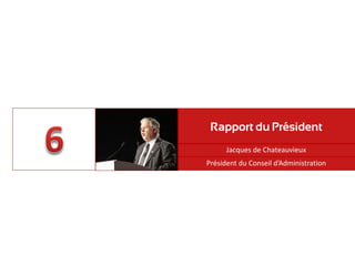Jacques de Chateauvieux
Rapport du Président
Président du Conseil d’Administration
 