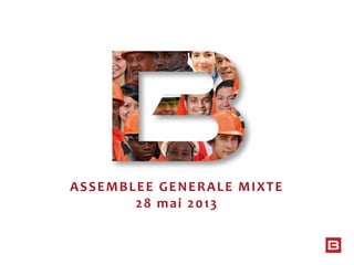 ASSEMBLEE GENERALE MIXTE
28 mai 2013
 