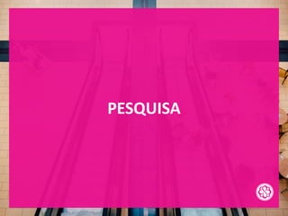 PESQUISA
 