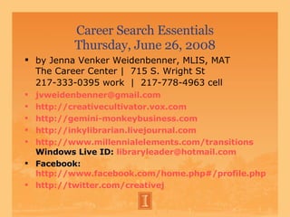 Career Search Essentials Thursday, June 26, 2008 ,[object Object],[object Object],[object Object],[object Object],[object Object],[object Object],[object Object],[object Object]