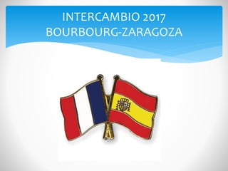 INTERCAMBIO 2017
BOURBOURG-ZARAGOZA
 
