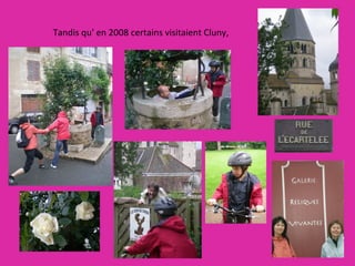 Tandis qu' en 2008 certains visitaient Cluny, 