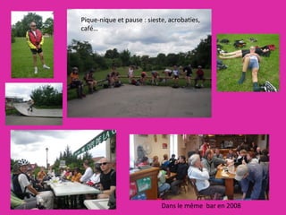 Dans le même  bar en 2008  Pique-nique et pause : sieste, acrobaties,  café… 