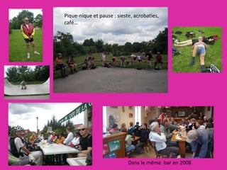 Dans le même  bar en 2008  Pique-nique et pause : sieste, acrobaties,  café… 