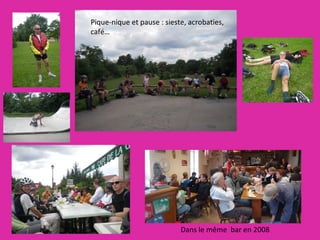 Dans le même  bar en 2008  Pique-nique et pause : sieste, acrobaties,  café… 