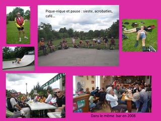 Dans le même  bar en 2008  Pique-nique et pause : sieste, acrobaties,  café…  