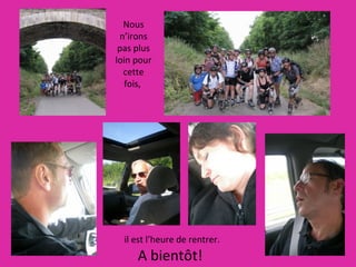 Nous n’irons pas plus loin pour cette fois,  il est l’heure de rentrer. A bientôt! 