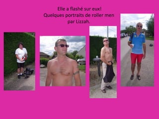 Elle a flashé sur eux! Quelques portraits de roller men  par Lizzah.  